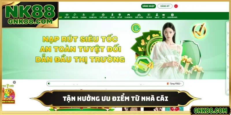 Tận hưởng ưu điểm từ nhà cái