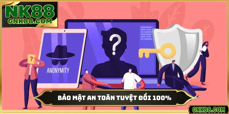 Bảo mật an toàn tuyệt đối 100%