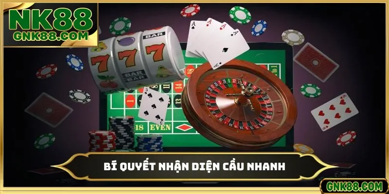 Bí quyết nhận diện cầu nhanh